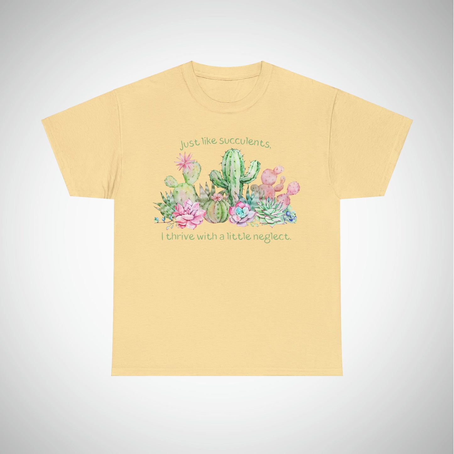 Just like succulents, I thrive with a little neglect - Unisex Succulent T-Shirt