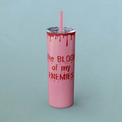 Blood of my enemies, Skinny Tumbler with Straw, 20oz