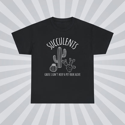 Succulents: Because I can't keep a pet rock alive - Unisex Succulent T-Shirt