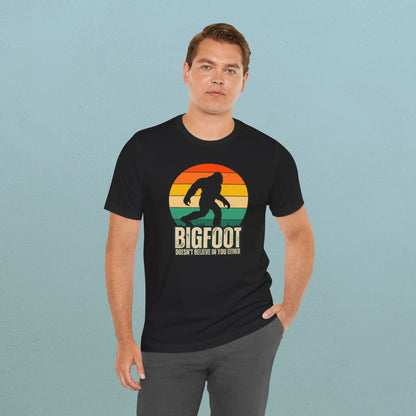 Bigfoot doesn't believe in you either - Unisex Jersey Tee