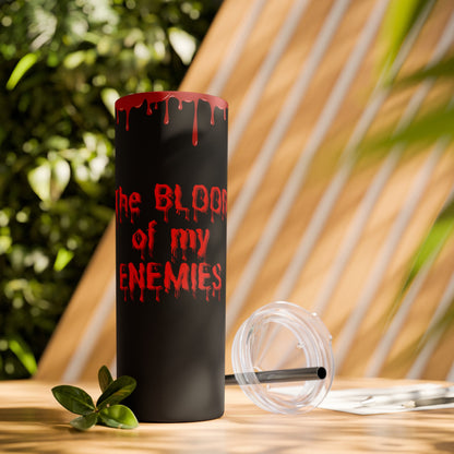 Blood of my enemies, Skinny Tumbler with Straw, 20oz