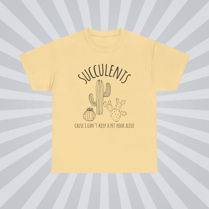 Succulents: Because I can't keep a pet rock alive - Unisex Succulent T-Shirt