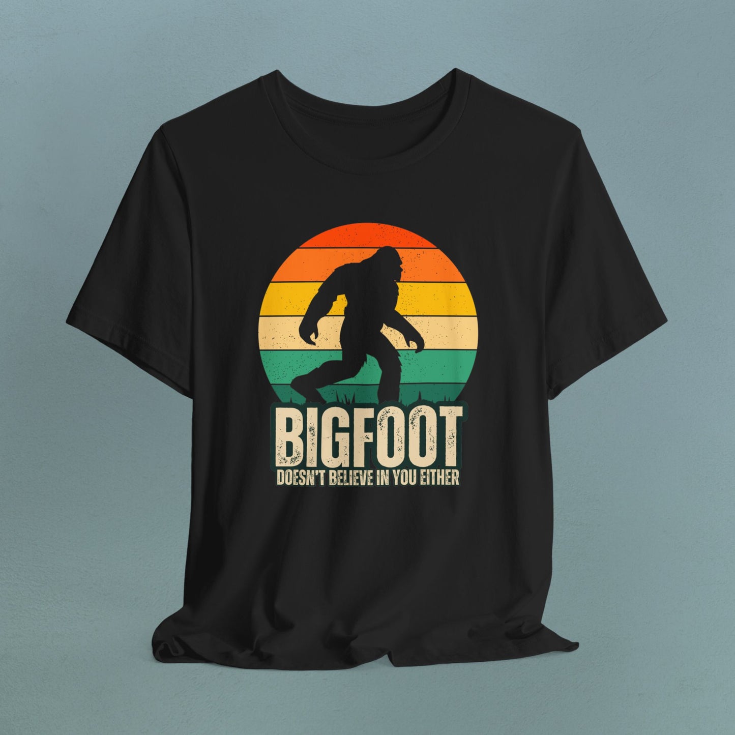 Bigfoot doesn't believe in you either - Unisex Jersey Tee