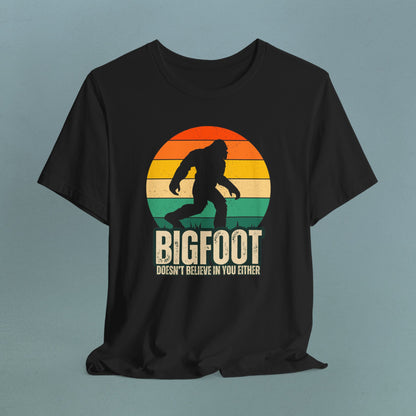 Bigfoot doesn't believe in you either - Unisex Jersey Tee