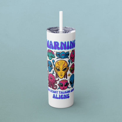 Warning May Start Talking About Aliens, Skinny Tumbler with Straw, 20oz