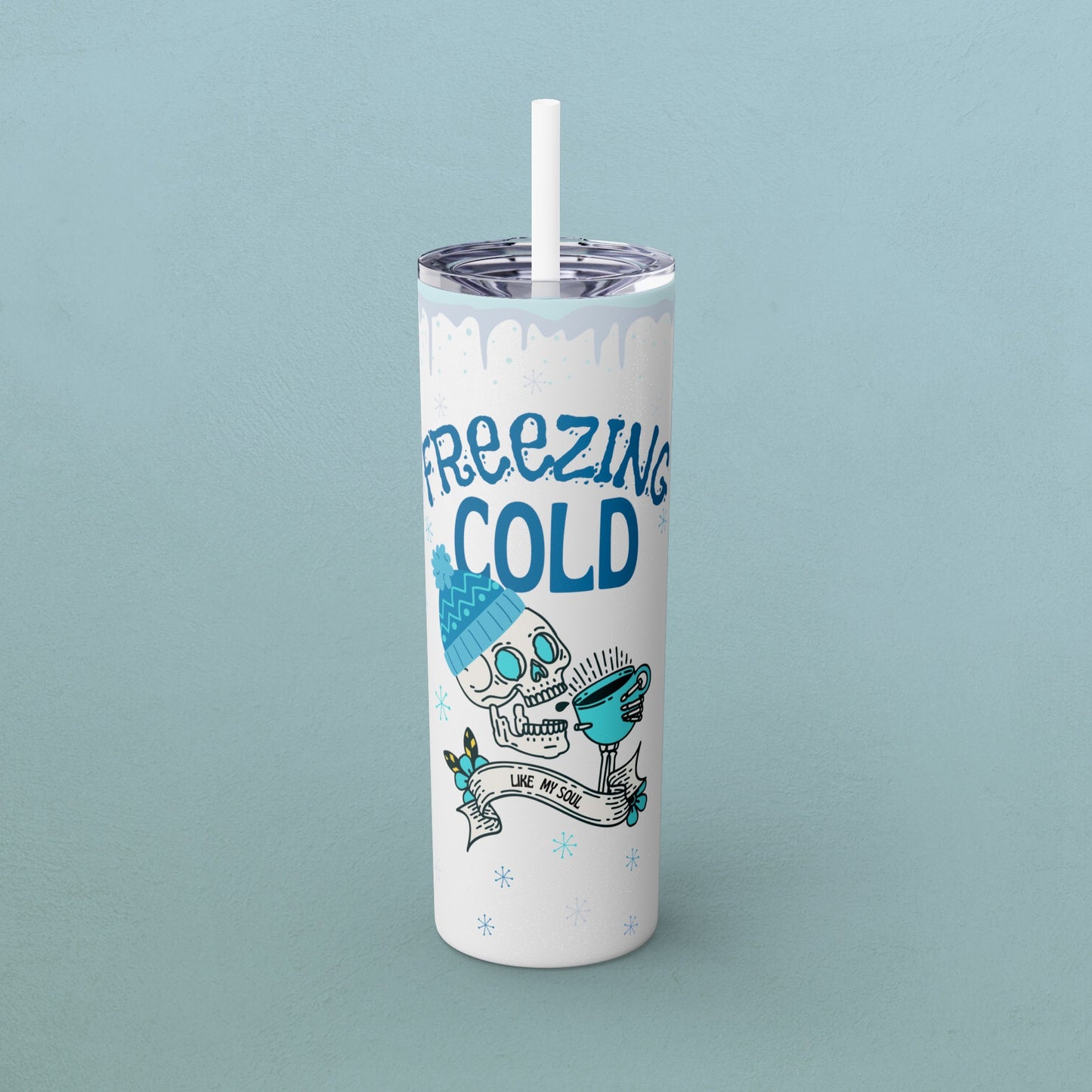 Freezing Cold Like My Soul Skull, Skinny Tumbler with Straw, 20oz