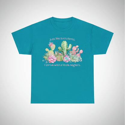 Just like succulents, I thrive with a little neglect - Unisex Succulent T-Shirt