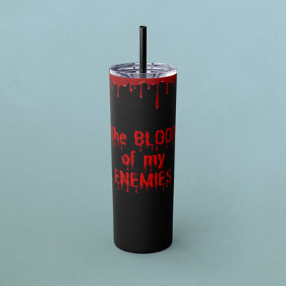 Blood of my enemies, Skinny Tumbler with Straw, 20oz