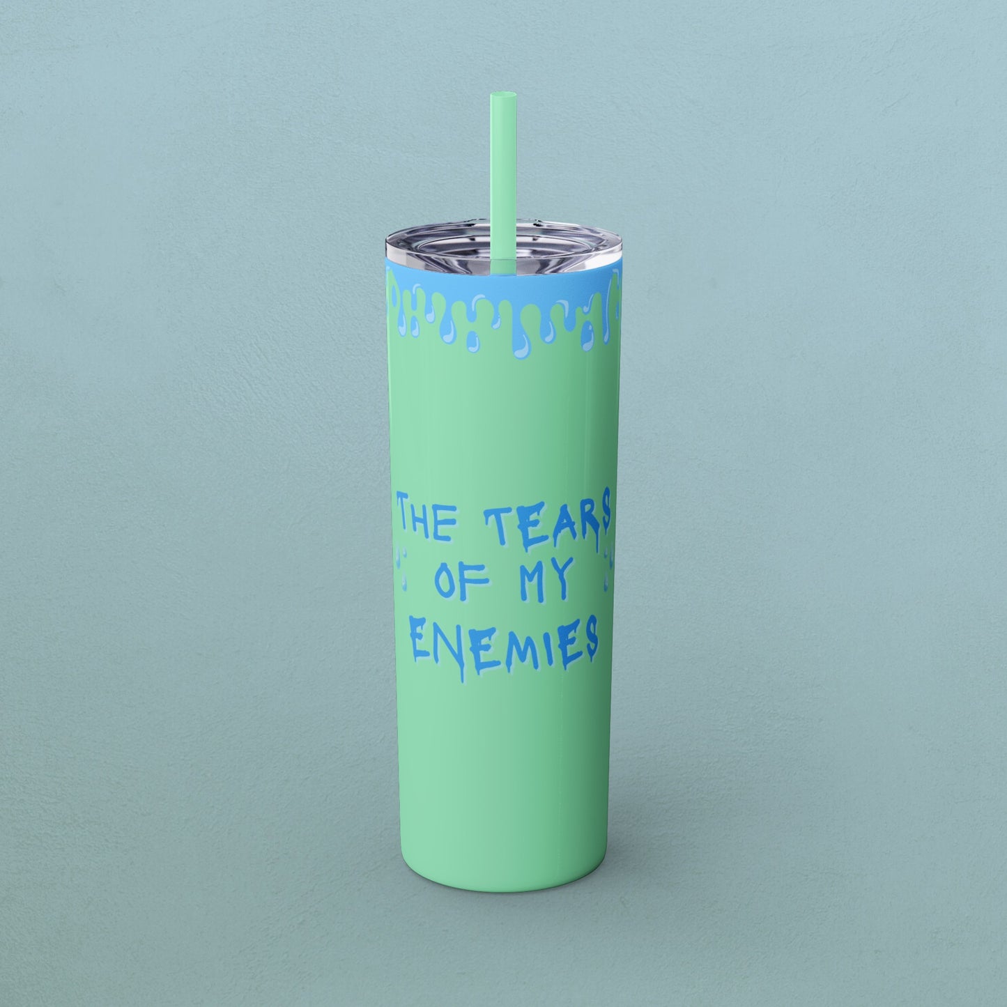 Tears of my enemies, Skinny Tumbler with Straw, 20oz