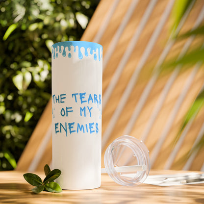 Tears of my enemies, Skinny Tumbler with Straw, 20oz