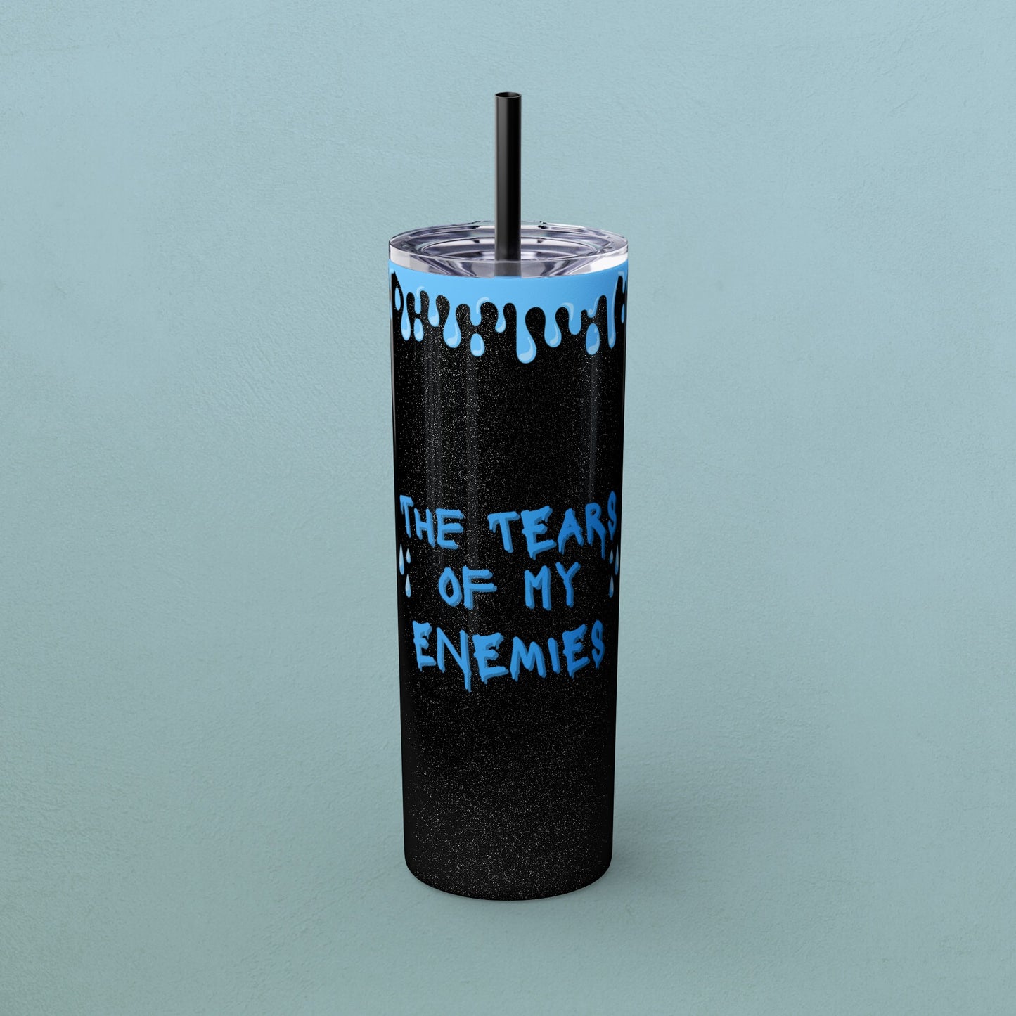 Tears of my enemies, Skinny Tumbler with Straw, 20oz