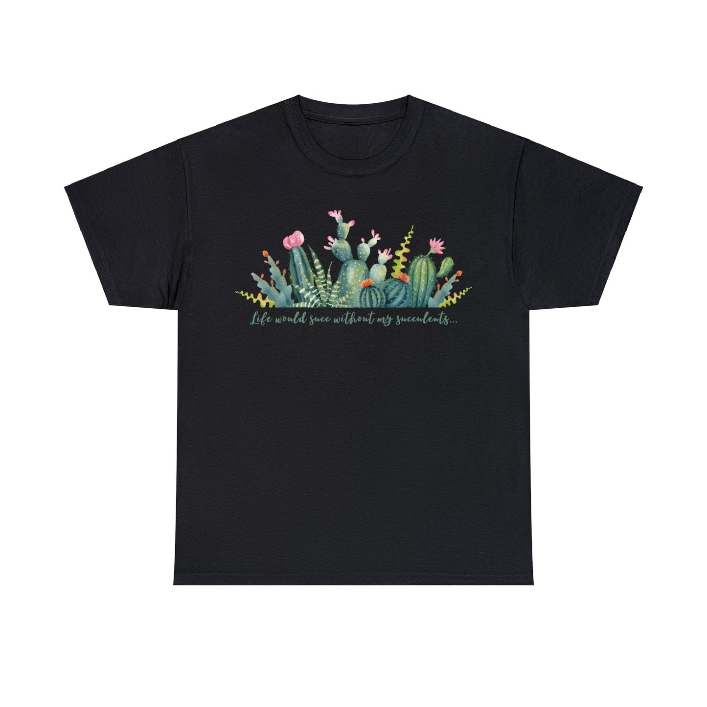Life would succ without my succulents - Unisex Succulent T-Shirt