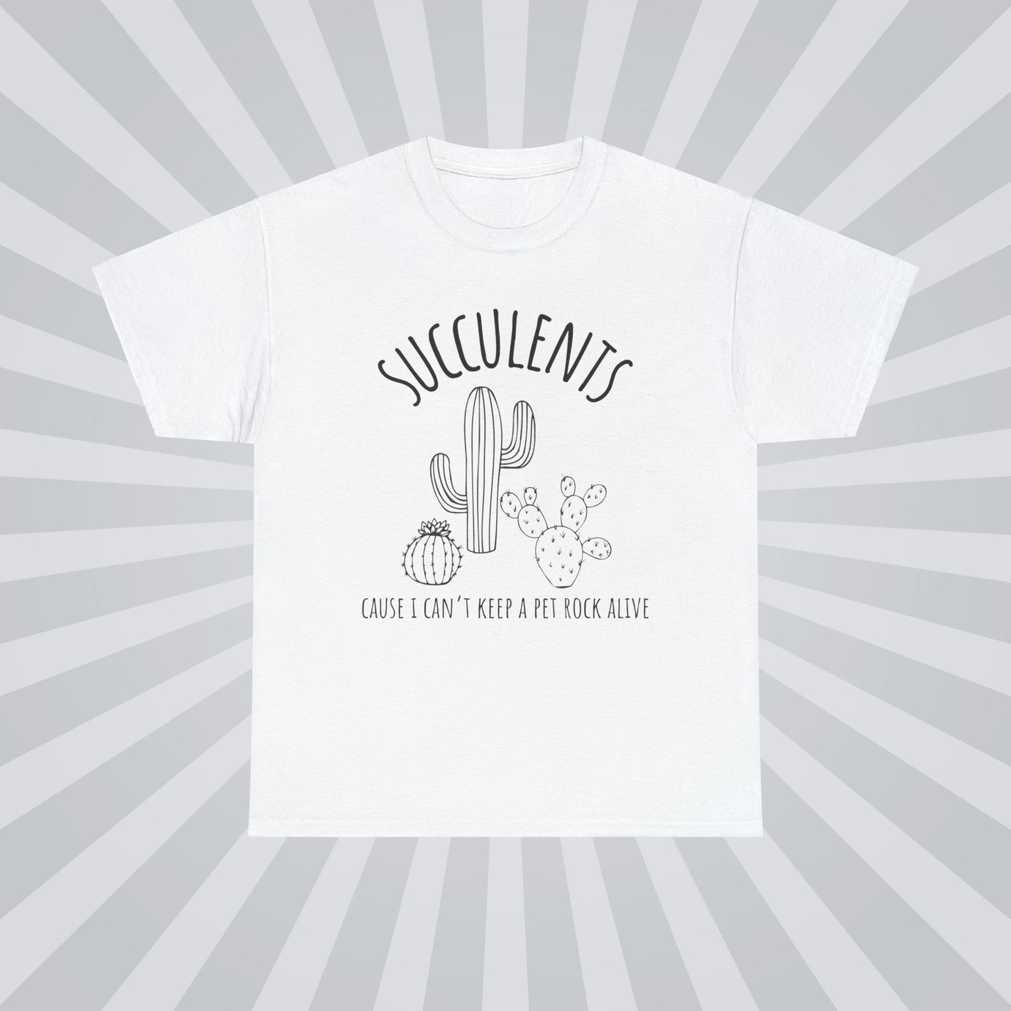 Succulents: Because I can't keep a pet rock alive - Unisex Succulent T-Shirt