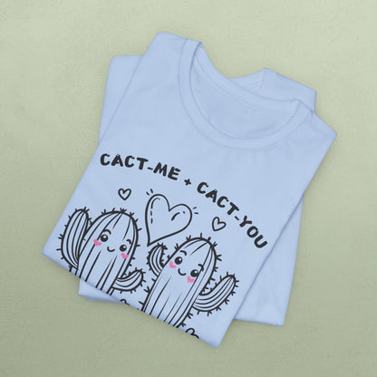 Cact-me + Cact-you = Cact-us - Unisex Jersey T-Shirt
